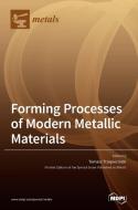 Forming Processes Of Modern Metallic Materials edito da Mdpi Ag