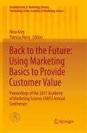 Back to the Future: Using Marketing Basics to Provide Customer Value edito da Springer International Publishing