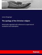 The apology of the Christian religion di James Macgregor edito da hansebooks