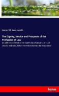 The Dignity, Service and Prospects of the Profession of Law di James M. Woolworth edito da hansebooks
