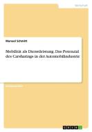 Mobilität als Dienstleistung. Das Potenzial des Carsharings in der Automobilindustrie di Manuel Schmitt edito da GRIN Verlag