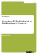 Sponsoring und Öffentlichkeitsarbeit bei EinzelathletInnen im Spitzensport di Lena Staiger edito da GRIN Verlag