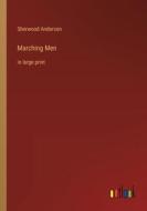 Marching Men di Sherwood Anderson edito da Outlook Verlag