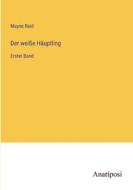 Der weiße Häuptling di Mayne Reid edito da Anatiposi Verlag