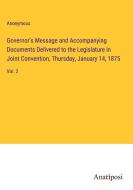 Governor's Message and Accompanying Documents Delivered to the Legislature in Joint Convention, Thursday, January 14, 1875 di Anonymous edito da Anatiposi Verlag