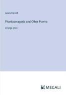 Phantasmagoria and Other Poems di Lewis Carroll edito da Megali Verlag
