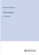 Marching Men di Sherwood Anderson edito da Megali Verlag