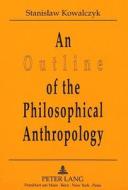 An Outline of the Philosophical Anthropology di Stanislaw Kowalczyk edito da Peter Lang Gmbh, Internationaler Verlag Der W