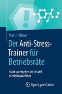 Der Anti-Stress-Trainer für Betriebsräte di Martin Ulmer edito da Gabler, Betriebswirt.-Vlg