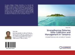 Strengthening Fisheries Data Collection and Management in Tanzania di Fatma Sobo edito da LAP Lambert Academic Publishing