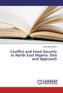 Conflict and Food Security in North East Nigeria: Dire and Approach di Ismail Musa Rilwan edito da LAP Lambert Academic Publishing