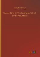 Snowed Up; or, The Sportman´s Club in the Mountains di Harry Castlemon edito da Outlook Verlag