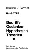 BauSÄTZE: Begriffe - Gedanken - Hypothesen - Theorien II di Bernhard J. Schmidt edito da Books on Demand