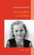 Eine Kindheit als Erlebnis di Annemarie Rubinke edito da Books on Demand