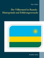 Der Völkermord in Ruanda - Hintergründe und Erklärungsversuche di Elias Häfele edito da Books on Demand