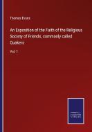 An Exposition of the Faith of the Religious Society of Friends, commonly called Quakers di Thomas Evans edito da Salzwasser-Verlag