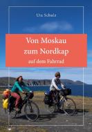 Von Moskau zum Nordkap auf dem Fahrrad di Uta Schulz edito da Books on Demand