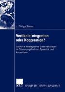 Vertikale Integration oder Kooperation? di J. Philipp Siemer edito da Deutscher Universitätsverlag