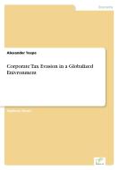 Corporate Tax Evasion in a Globalized Enivronment di Alexander Teepe edito da Diplom.de