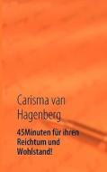 45 Minuten für ihren Reichtum und Wohlstand! di Carisma van Hagenberg edito da Books on Demand