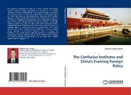 The Confucius Institutes and China's Evolving Foreign Policy di Stephen Hoare-Vance edito da LAP Lambert Acad. Publ.