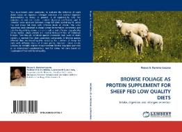 BROWSE FOLIAGE AS PROTEIN SUPPLEMENT FOR SHEEP FED LOW QUALITY DIETS di Roque G. Ramirez-Lozano edito da LAP Lambert Acad. Publ.