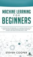 Machine Learning For Beginners: An Intro di STEVEN COOPER edito da Lightning Source Uk Ltd