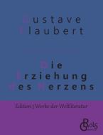 Die Erziehung des Herzens di Gustave Flaubert edito da Gröls Verlag