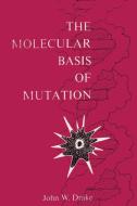 The Molecular Basis of Mutation di John W Drake edito da Ishi Press