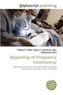 Beginning of Pregnancy Controversy di Frederic P Miller, Agnes F Vandome, John McBrewster edito da Alphascript Publishing