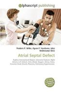 Atrial Septal Defect di Frederic P Miller, Agnes F Vandome, John McBrewster edito da Alphascript Publishing