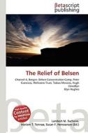 The Relief of Belsen di Lambert M. Surhone, Miriam T. Timpledon, Susan F. Marseken edito da Betascript Publishing