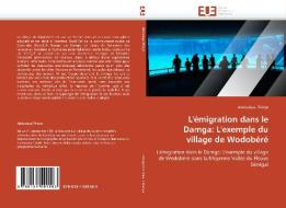 L'émigration dans le Damga: L'exemple du village de Wodobéré di Abdoulaye Thioye edito da Editions universitaires europeennes EUE
