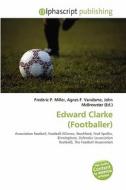 Edward Clarke (footballer) edito da Betascript Publishing