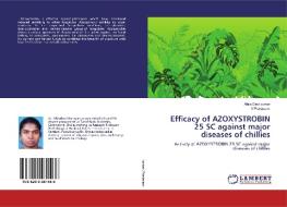 Efficacy of AZOXYSTROBIN 25 SC against major diseases of chillies di Ahila Devi Kumar, V. Prakasam edito da LAP Lambert Academic Publishing