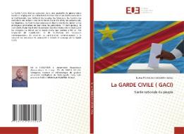 La GARDE CIVILE ( GACI) di Ruffin TSHAMALA Ngamba- Malu edito da Éditions universitaires européennes