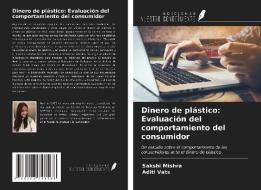 Dinero de plástico: Evaluación del comportamiento del consumidor di Sakshi Mishra, Aditi Vats edito da Ediciones Nuestro Conocimiento