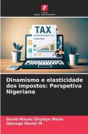 Dinamismo e elasticidade dos impostos: Perspetiva Nigeriana di David-Wayas Onyinye Maria, Ojonago Daniel M. edito da Edições Nosso Conhecimento