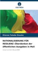 RATIONALISIERUNG FÜR RESILIENZ :Überdenken der öffentlichen Ausgaben in Mali di Etienne Fakaba Sissoko edito da Verlag Unser Wissen