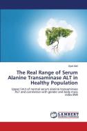 The Real Range of Serum Alanine Transaminase ALT in Healthy Population di Zyad Alali edito da LAP LAMBERT Academic Publishing