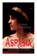 Aspasia (historischer Roman Aus Alt-hellas) di Robert Hamerling edito da E-artnow