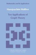Ten Applications of Graph Theory di Hansjoachim Walther edito da Springer Netherlands