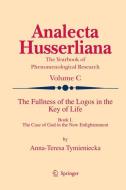 The Fullness of the Logos in the Key of Life di Anna-Teresa Tymieniecka edito da Springer Netherlands