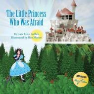 The Little Princess Who Was Afraid di Cara Lynn Geffen edito da Contento Now