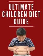 ULTIMATE CHILDREN DIET GUIDE di JACKSON JEAN JACKSON edito da Independently Published