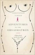Adventures In The Orgasmatron di Christopher Turner edito da Harpercollins Publishers