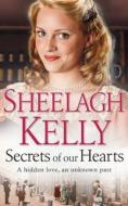Secrets Of Our Hearts di Sheelagh Kelly edito da Harpercollins Publishers