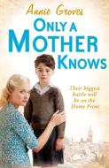 Only a Mother Knows di Annie Groves edito da HarperCollins Publishers