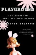 Playground: A Childhood Lost Inside the Playboy Mansion di Jennifer Saginor edito da DEY STREET BOOKS