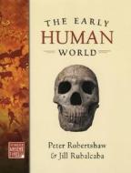 The Early Human World di Peter Robertshaw, Jill Rubalcaba edito da OXFORD UNIV PR
